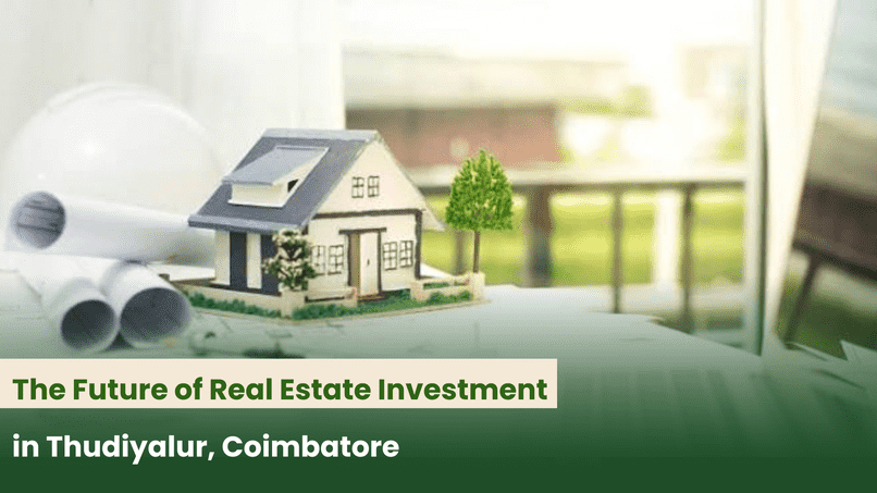The Future of Real Estate Investment in Thudiyalur, Coimbatore