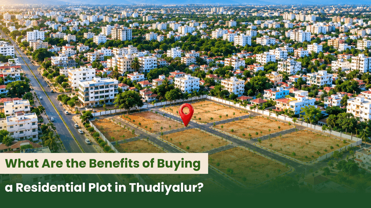 What Are the Benefits of Buying a Residential Plot in Thudiyalur?