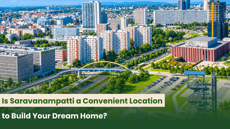Is Saravanampatti a Convenient Location to Build Your Dream Home?
